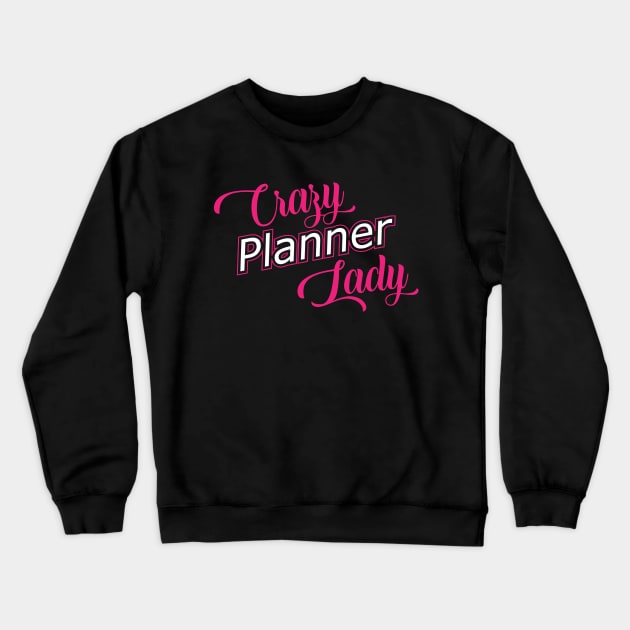 Planner - Crazy planner lady Crewneck Sweatshirt by KC Happy Shop